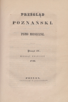 Przegląd Poznański : pismo miesięczne. T.4, Poszyt 4 (kwiecień 1847)