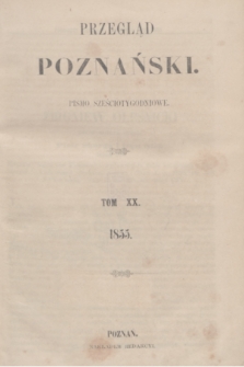 Przegląd Poznański : pismo sześciotygodniowe. T.20, Spis rzeczy do tomu XX (półrocze pierwsze 1855)