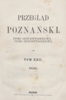 Przegląd Poznański : pismo sześciotygodniowe. T.22, Spis rzeczy (półrocze pierwsze 1856)