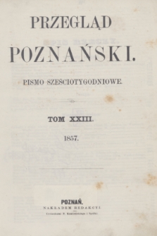 Przegląd Poznański : pismo sześciotygodniowe. T.23, Spis rzeczy (półrocze pierwsze 1857)