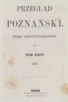 Przegląd Poznański : pismo sześciotygodniowe. T.24, Spis rzeczy (półrocze drugie 1857)