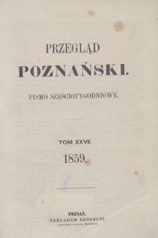 Przegląd Poznański : pismo sześciotygodniowe. T.27, Spis rzeczy (półrocze pierwsze 1859)