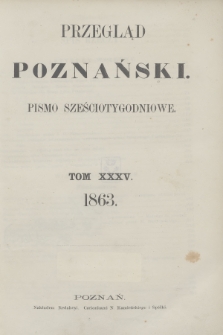 Przegląd Poznański : pismo sześciotygodniowe. T.35, Spis rzeczy (półrocze pierwsze 1863)