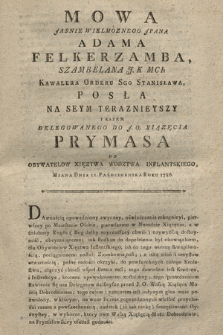 Mowa Jasnie Wielmoznego JPana Adama Felkerzamba, Szambelana J. K Mci: Kawalera Orderu Sgo Stanisława, Posła Na Seym Teraznieyszy I Razem Delegowanego Do J. O. Xiązęcia Prymasa Od Obywatelow Xięztwa Wodztwa: Inflantskiego, Miana Dnia 11. Października Roku 1786