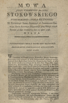 Mowa Jasnie Wielmoznego Jmci Pana Stokowskiego Podkomorzego i Posła Łęczyckiego Od Prześwietnych Stanow Seymuiących do Examinowania Kommissyi Skarbu Koronnego Delegowanego przy Relacyi z tegoż Examinu w Izbie Senatorskiey dnia 25. 8bris 1786 Miana