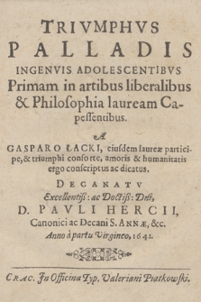 Trivmphvs Palladis Ingenvis Adolescentibvs Primam in artibus liberalibus & Philosophia lauream Capessentibus
