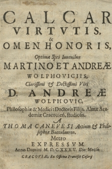 Calcar virtvtis [et] omen honoris optimae spei iuuenibus Martino et Andreae Wolphoviciis [...] Almae Academiae Cracouien. studiosis