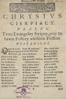 Chrystus Cierpiący, Według textu Ewangeliey Swiętey wierszem polskim wystawiony