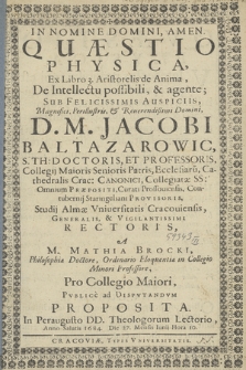 Quæstio Physica Ex Libro 3 Aristotelis de Anima, De Intellectu possibili & agente; Sub [...] Auspiciis [...] Jacobi Baltazarowic [...]