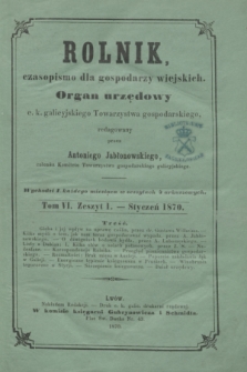 Rolnik : czasopismo dla gospodarzy wiejskich : organ urzędowy c. k. galicyjskiego Towarzystwa gospodarskiego. T.6, Zeszyt 1 (styczeń 1870)