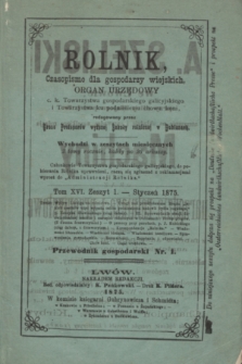 Rolnik : czasopismo dla gospodarzy wiejskich : organ urzędowy c. k. Towarzystwa gospodarskiego galicyjskiego i Towarzystwa ku podniesieniu chowu koni. T.16, Zeszyt 1 (styczeń 1875) + wkładka