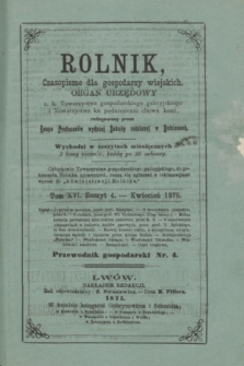 Rolnik : czasopismo dla gospodarzy wiejskich : organ urzędowy c. k. Towarzystwa gospodarskiego galicyjskiego i Towarzystwa ku podniesieniu chowu koni. T.16, Zeszyt 4 (kwiecień 1875) + wkładka