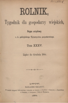 Rolnik : tygodnik dla gospodarzy wiejskich : organ urzędowy c. k. galicyjskiego Towarzystwa gospodarskiego. [R.17], T.35, Spis rzeczy zawartych w tomie XXXV „Rolnika” od lipca do grudnia 1884 roku