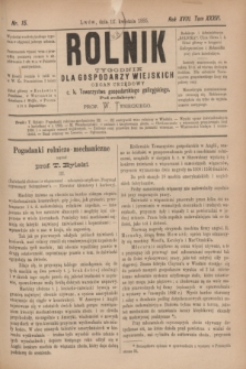 Rolnik : tygodnik dla gospodarzy wiejskich : organ urzędowy c. k. Towarzystwa gospodarskiego galicyjskiego. R.18, T.36, Nr. 15 (11 kwietnia 1885)
