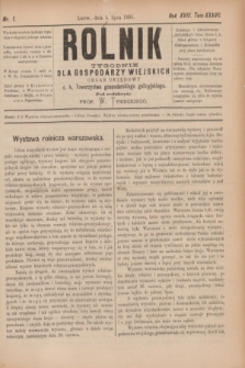 Rolnik : tygodnik dla gospodarzy wiejskich : organ urzędowy c. k. Towarzystwa gospodarskiego galicyjskiego. R.18, T.37, Nr. 1 (4 lipca 1885)