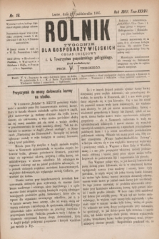 Rolnik : tygodnik dla gospodarzy wiejskich : organ urzędowy c. k. Towarzystwa gospodarskiego galicyjskiego. R.18, T.37, Nr. 18 (31 października 1885)