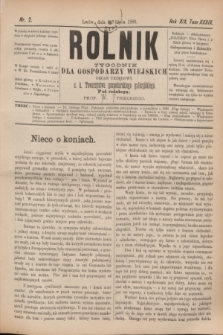 Rolnik : tygodnik dla gospodarzy wiejskich : organ urzędowy c. k. Towarzystwa gospodarskiego galicyjskiego. R.19, T.38 [!], Nr. 2 (10 lipca 1886)