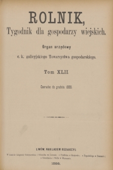 Rolnik : tygodnik dla gospodarzy wiejskich : organ urzędowy c. k. galicyjskiego Towarzystwa gospodarskiego. R.21, T.42, Spis rzeczy zawartych w tomie XLII. „Rolnika" od czerwca r. 1888 do grudnia r. 1888