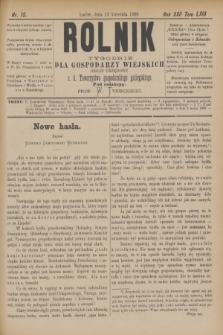 Rolnik : tygodnik dla gospodarzy wiejskich : organ urzędowy c. k. Towarzystwa gospodarskiego galicyjskiego. R.22, T.43, Nr. 15 (13 kwietnia 1889)