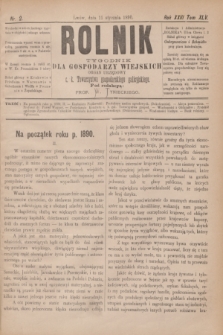 Rolnik : tygodnik dla gospodarzy wiejskich : organ urzędowy c. k. Towarzystwa gospodarskiego galicyjskiego. R.23, T.45, Nr. 2 (11 stycznia 1890)
