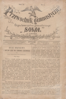 Przewodnik Gimnastyczny : organ Towarzystwa Gimnastycznego „Sokoł” we Lwowie. R.3, nr 1 (styczeń 1883)