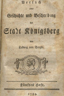Versuch einer Geschichte und Beschreibung der Stadt Königsberg. H. 5