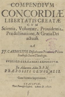 Compendivm Concordiæ Libertatis Creatæ Cvm Scientia, Voluntate, Prouidentia, Prædestinatione & Gratia Dei actuali