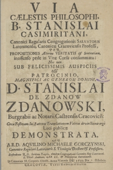 Via Cælestis Philosophi, B. Stanislai Casimiritani [...] Patrocinio [...] D. Stanislai De Zdanow Zdanowski [...]
