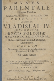 Mvnvs Parentale Magnis Manibus [...] Vladislai IV. [...] Regis Poloniæ, [...] Ad Ferale bustum