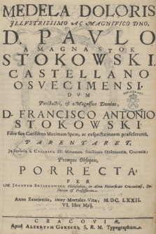 Medela Doloris [...] Pavlo [...] Stokowski, Castellano Osviecimensi, Dvm [...] Francisco Antonio Stokowski, Filio suo [...] Parentaret, Jn Ecclesia S. Casimiri, FF. Minorum, Strictioris Obseruantiæ, Cracouiæ Prompto Obsequio Porrecta