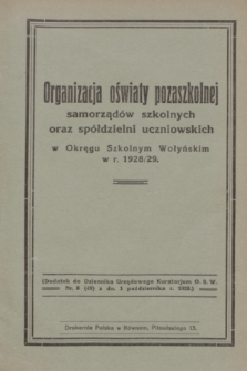 Organizacja oświaty pozaszkolnej samorządów szkolnych oraz spółdzielni uczniowskich w Okręgu Szkolnym Wołyńskim w r. 1928/29 : dodatek do Dziennika Urzędowego Kuratorjum O.S.W. 1928, nr 8 (1 października) = nr 49