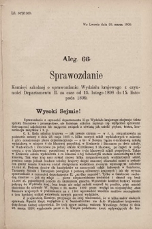 [Kadencja VII, sesja V, al. 66] Alegata do Sprawozdań Stenograficznych z piątej Sesyi Siódmego Peryodu Sejmu Krajowego Królestwa Galicyi i Lodomeryi z Wielkiem Księstwem Krakowskiem z roku 1899/900. Alegat 66