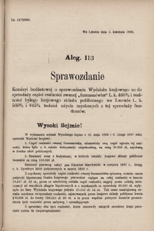 [Kadencja VII, sesja V, al. 113] Alegata do Sprawozdań Stenograficznych z piątej Sesyi Siódmego Peryodu Sejmu Krajowego Królestwa Galicyi i Lodomeryi z Wielkiem Księstwem Krakowskiem z roku 1899/900. Alegat 113