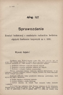 [Kadencja VII, sesja V, al. 127] Alegata do Sprawozdań Stenograficznych z piątej Sesyi Siódmego Peryodu Sejmu Krajowego Królestwa Galicyi i Lodomeryi z Wielkiem Księstwem Krakowskiem z roku 1899/900. Alegat 127