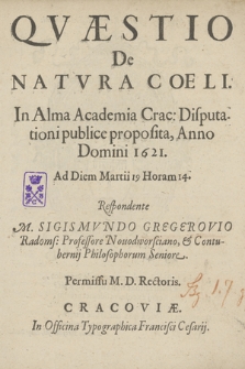 Qvæstio De Natvra Coeli In Alma Academia Crac. Disputationi publice proposita, Anno [...] 1621. Ad Diem Martii 19 Horam 14