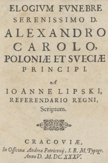 Elogivm Fvnebre Serenissimo D. Alexandro Carolo Poloniæ Et Sveciæ Principi