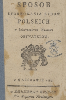 Sposob Uformowania Zydow Polskich W Pożytecznych Kraiowi Obywatelow