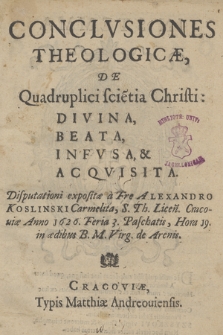 Conclvsiones Theologicæ, De Quadruplici scientia Christi: Divina, beata, Infvsa, & Acqvisita