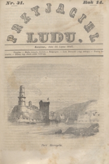 Przyjaciel Ludu. R.14, [T.2], Nr. 31 (31 lipca 1847)