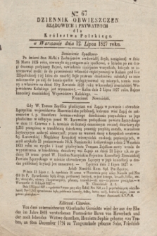 Dziennik Obwieszczen Rządowych i Prywatnych dla Królestwa Polskiego. 1827, Nro. 67 (12 lipca)