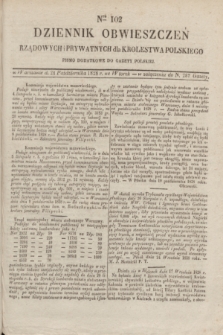 Dziennik Obwieszczen Rządowych i Prywatnych dla Krolestwa Polskiego : pismo dodatkowe do Gazety Polskiej. 1828, Nro. 102 (21 października)