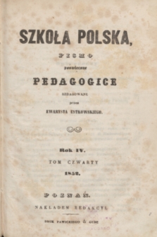 Szkoła Polska : pismo miesięczne poświęcone pedagogice. R.4, T.4, Spis rzeczy zawartych w IVtym roczniku, czyli w IVtym tomie Szkoły Polskiej 1852