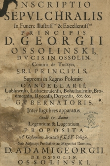 Jnscriptio Sepvlchralis In Funere [...] Georgii Ossolinski [...] Supremi in Regno Poloniæ Cancellarii [...]