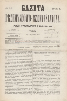 Gazeta Przemysłowo-Rzemieślnicza : pismo tygodniowe z rysunkami. R.1, № 16 (20 kwietnia 1872)