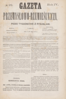 Gazeta Przemysłowo-Rzemieślnicza : pismo tygodniowe z rysunkami. R.4, № 22 (29 maja 1875)