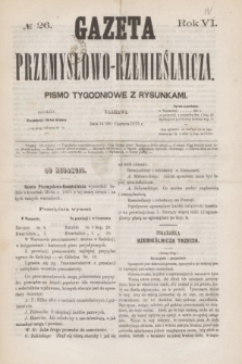 Gazeta Przemysłowo-Rzemieślnicza : pismo tygodniowe z rysunkami. R.4, № 26 (26 czerwca 1875)