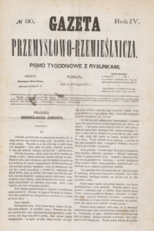Gazeta Przemysłowo-Rzemieślnicza : pismo tygodniowe z rysunkami. R.4, № 30 (24 lipca 1875)