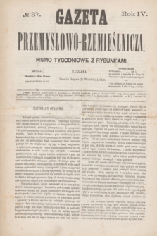 Gazeta Przemysłowo-Rzemieślnicza : pismo tygodniowe z rysunkami. R.4, № 37 (11 września 1875)
