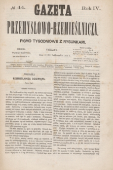 Gazeta Przemysłowo-Rzemieślnicza : pismo tygodniowe z rysunkami. R.4, № 44 (30 października 1875)