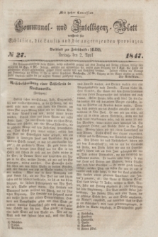 Communal und Intelligenz-Blatt von und fűr Schlesien, die Lausitz und die angrenzenden Provinzen. 1847, № 27 (2 April)